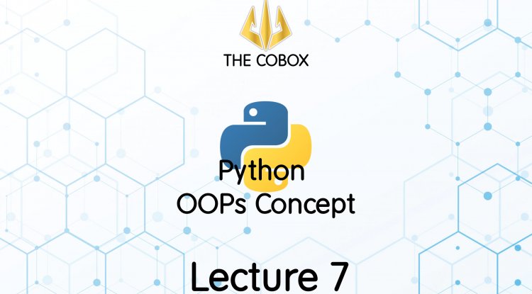 OOPs Python | Lecture 7 - The Cobox - Knowledge is Growth